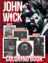 John Wick Lines Dots Swirls Waves Diagonals Coloring Book: Creature John Wick Spirograph Styles Colouring Books For Adult Stress Relieving For Anyone