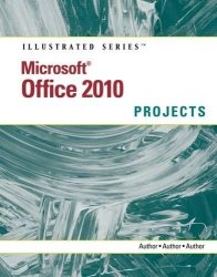 Microsoft Office 2010: Illustrated Projects