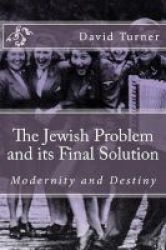 The Jewish Problem And Its Final Solution - Modernity And Destiny Paperback