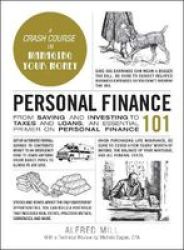 Personal Finance 101 - From Saving And Investing To Taxes And Loans An Essential Primer On Personal Finance Hardcover