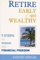 Retire Early And Wealthy - Seven Steps To Wisdom And Financial Dom Paperback