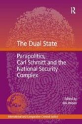 The Dual State - Parapolitics Carl Schmitt And The National Security Complex Hardcover New Edition