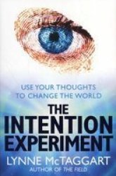 The Intention Experiment: Use Your Thoughts To Change The World
