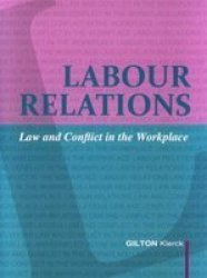 Labour Relations - Law And Conflict In The Workplace - Gilton Klerck Editor Paperback