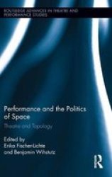 Performance And The Politics Of Space - Theatre And Topology hardcover