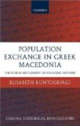 Population Exchange in Greek Macedonia: The Forced Settlement of Refugees 1922-1930 Oxford Historical Monographs