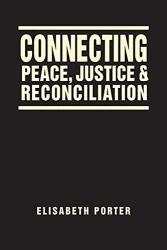 Connecting Peace Justice And Reconciliation
