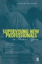 Supervising New Professionals In Student Affairs - A Guide For Practioners Hardcover