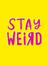 Stay Weird - Upbeat Quotes And Awesome Statements For People Who Are One Of A Kind Hardcover