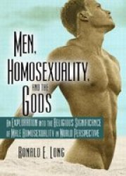 Haworth Press Men, Homosexuality, and the Gods: An Exploration into the Religious Significance of Male Homosexuality in World Perspective Haworth Gay & Lesbian Studies