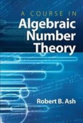 A Course in Algebraic Number Theory Dover Books on Mathematics