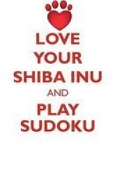 Love Your Shiba Inu And Play Sudoku Shiba Inu Sudoku Level 1 Of 15 Paperback