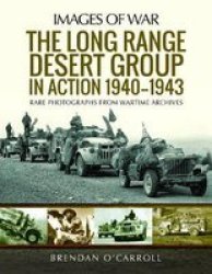 The Long Range Desert Group In Action 1940-1943 - Rare Photographs From Wartime Archives Paperback