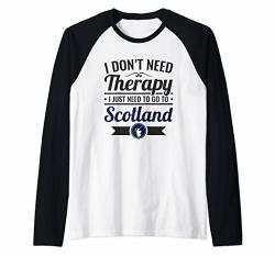 I Don't Need Therapy I Just Need To Go To Scotland Scottish Raglan Baseball Tee