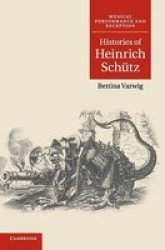 Histories Of Heinrich Schutz - Musical Performance And Reception Hardcover New