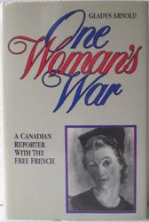 Lorimer One Woman's War: A Canadian Reporter with the Free French
