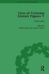 Lives Of Victorian Literary Figures Part V Volume 2: Mary Elizabeth Braddon Wilkie Collins And William Thackeray By Their Contemporaries Volume 1