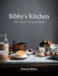 Bibby& 39 S Kitchen - The Essence Of Good Food Hardcover