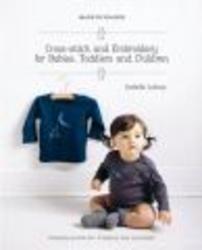 Cross-stitch and Embroidery for Babies, Toddlers and Children Paperback