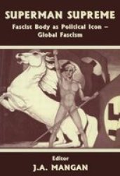 Superman Supreme - Fascist Body As Political Icon - Global Fascism Paperback