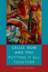 Cello Bow And You: Putting It All Together Hardcover