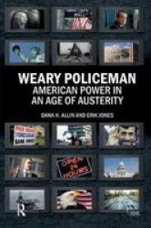 Weary Policeman - American Power In An Age Of Austerity Hardcover