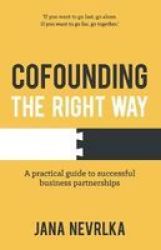Cofounding The Right Way - A Practical Guide To Successful Business Partnerships Paperback