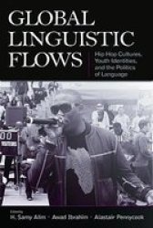 Global Linguistic Flows - Hip Hop Cultures Youth Identities And The Politics Of Language Hardcover New