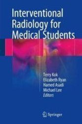 Interventional Radiology For Medical Students Hardcover 1ST Ed. 2018