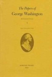 The Papers Of George Washington V.4 Retirement Series April-december 1799 Hardcover 1998