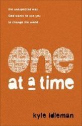 One At A Time - The Unexpected Way God Wants To Use You To Change The World Paperback