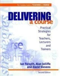 Delivering A Course - Practical Strategies For Teachers Lecturers And Trainers Hardcover 2ND New Edition