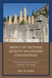 Impact Of Tectonic Activity On Ancient Civilizations - Recurrent Shakeups Tenacity Resilience And Change Hardcover