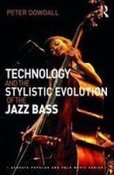 Technology And The Stylistic Evolution Of The Jazz Bass Ashgate Popular And Folk Music Series