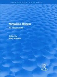 Victorian Britain Routledge Revivals : An Encyclopedia