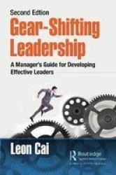 Gear-shifting Leadership - A Manager& 39 S Guide For Developing Effective Leaders Second Edition Paperback