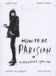 How To Be Parisian : Wherever You Are