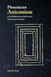Phoenician Aniconism In Its Mediterranean And Ancient Near Eastern Contexts Paperback