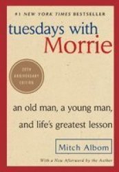 Tuesdays With Morrie: An Old Man, a Young Man and Life's Greatest Lesson