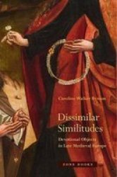 Dissimilar Similitudes - Devotional Objects In Late Medieval Europe Hardcover