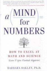 A Mind For Numbers: How To Excel At Math And Science Even If You Flunked Algebra