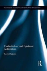 Evidentialism And Epistemic Justification Routledge Studies In Comtemporary Philosophy