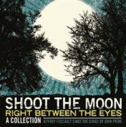 Shoot The Moon Right Between The Eyes A Collection: Jeffrey Foucault Sings The Songs Of John Prine Cd