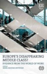 Europe& 39 S Disappearing Middle Class? - Evidence From The World Of Work Hardcover