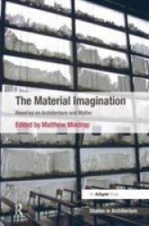 The Material Imagination - Reveries On Architecture And Matter Paperback