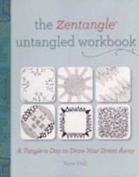 The Zentangle Untangled Workbook - A Tangle A Day To Draw Your Stress Away Paperback