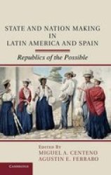 State And Nation Making In Latin America And Spain - Republics Of The Possible hardcover