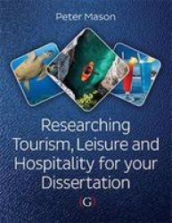 Researching Tourism Leisure And Hospitality For Your Dissertation Paperback