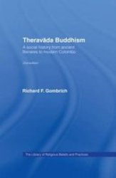Theravada Buddhism: A Social History from Ancient Benares to Modern Colombo The Library of Religious Beliefs and Practices