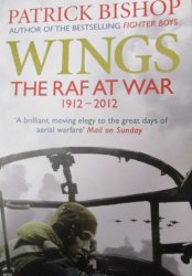 Wings: The Raf At War 1912-2012 By Patrick Bishop